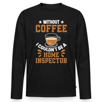 Without Coffee I Couldn't Be A Home Inspector - Men's Premium Organic Long Sleeve Shirt - black - Front - Nico (187cm)