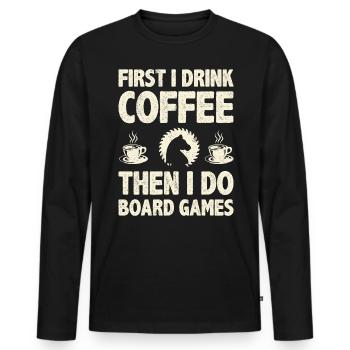 First I Drink Coffee Then I Do Board Games Coffee - Men's Premium Organic Long Sleeve Shirt - black - Front - Nico (187cm)