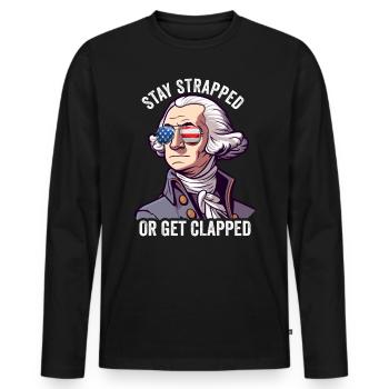 Stay Strapped Or Get Clapped George Washington - Men's Premium Organic Long Sleeve Shirt - black - Front - Nico (187cm)