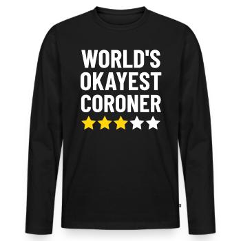 World's Okayest Coroner Investigator Funny - Men's Premium Organic Long Sleeve Shirt - black - Front - Nico (187cm)