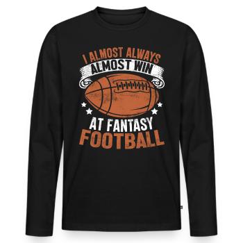 I Almost Always Almost Win At Fantasy Football - Men's Premium Organic Long Sleeve Shirt - black - Front - Nico (187cm)