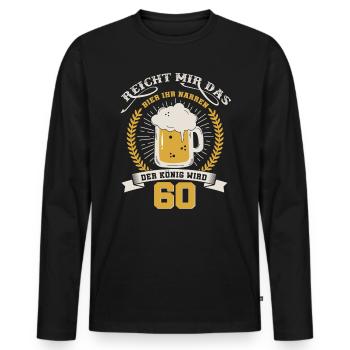 60 Geburtstag.Reicht mir das Bier ihr Narren.60ter - Männer Premium Bio Langarmshirt - Schwarz - Vorne - Nico (187cm)