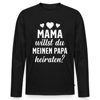 Mama willst du Papa marrieat - Männer Premium Bio Langarmshirt - Schwarz - Vorne - Nico (187cm)