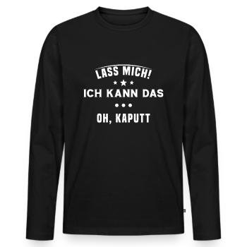 Lass mich Ich kann das Oh kaputt - Männer Premium Bio Langarmshirt - Schwarz - Vorne - Nico (187cm)