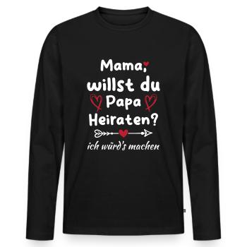 Mama willst du Papa marrieat - Männer Premium Bio Langarmshirt - Schwarz - Vorne - Nico (187cm)