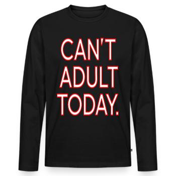 "Can't Adult Today" Funny Lazy Day Quote Design - Men's Premium Organic Long Sleeve Shirt - black - Front - Nico (187cm)