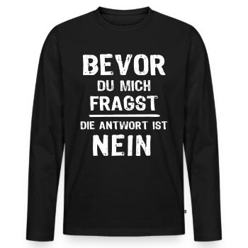 Bevor du Fragst Nein Sprüche - Männer Premium Bio Langarmshirt - Schwarz - Vorne - Nico (187cm)
