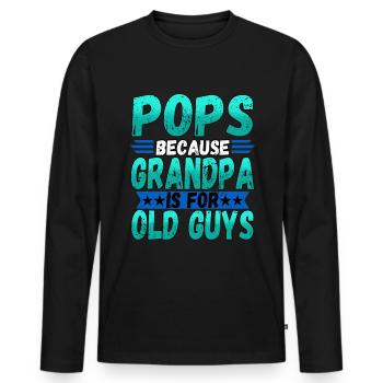 Pops Because Grandpa Is For Old Guys Fathers Day - Men's Premium Organic Long Sleeve Shirt - black - Front - Nico (187cm)