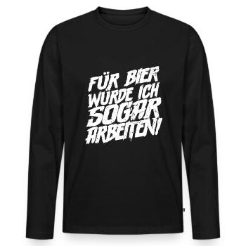 Für Bier würde ich sogar arbeiten Bier Spruch - Männer Premium Bio Langarmshirt - Schwarz - Vorne - Nico (187cm)