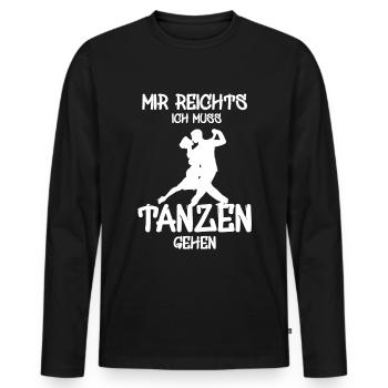 Mir reichts ich muss tanzen Tänzer Tänzerin - Männer Premium Bio Langarmshirt - Schwarz - Vorne - Nico (187cm)