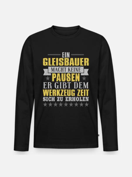 ein gleisbauer macht keine pausen er gibt dem werk - Männer Premium Bio Langarmshirt - Schwarz