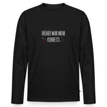 Früher war mehr Konfetti - Fasching Karneval Umzug - Männer Premium Bio Langarmshirt - Schwarz - Vorne - Nico (187cm)