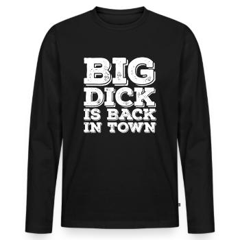 Big Dick is Back In Town Humor Funny Saying - Men's Premium Organic Long Sleeve Shirt - black - Front - Nico (187cm)