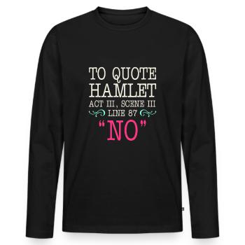 To quote Hamlet Act III, Scene III, Line 87 - NO - Men's Premium Organic Long Sleeve Shirt - black - Front - Nico (187cm)