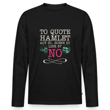 To quote Hamlet Act III, Scene III, Line 87 - NO - Men's Premium Organic Long Sleeve Shirt - black - Front - Nico (187cm)