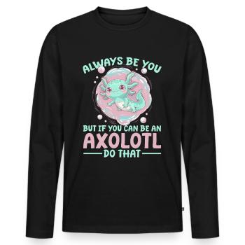 Cute Axolotl Always Be You - Men's Premium Organic Long Sleeve Shirt - black - Front - Nico (187cm)