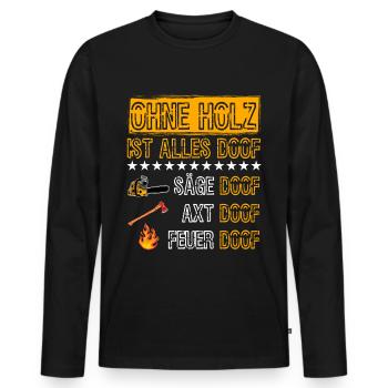 Without wood everything is doof saw doof carpenter forest - Men's Premium Organic Long Sleeve Shirt - black - Front - Nico (187cm)