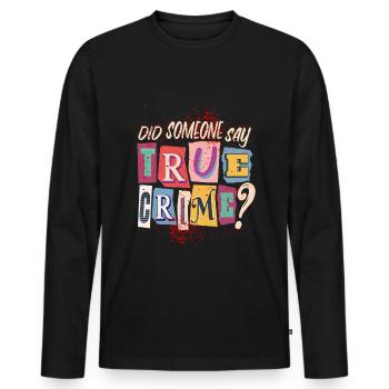 True Crime Podcast Saying for a True Crime Fan - Men's Premium Organic Long Sleeve Shirt - black - Front - Nico (187cm)