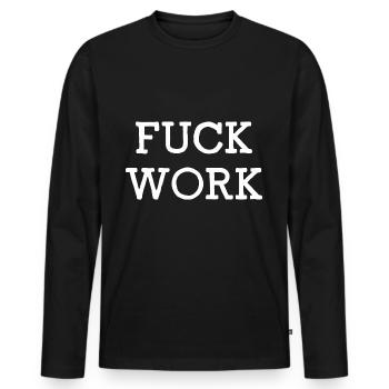 Fuck Work - Männer Premium Bio Langarmshirt - Schwarz - Vorne - Nico (187cm)