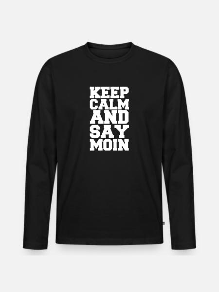 Keep Calm say Moin Spruch Morgen deutsch begrüßung - Männer Premium Bio Langarmshirt - Schwarz