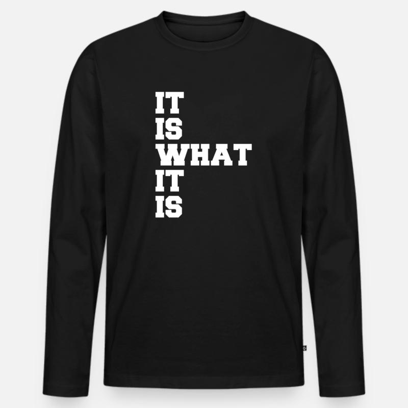 It is what it is - Männer Premium Bio Langarmshirt - Schwarz