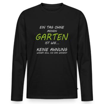 Ein Tag ohne Garten woher soll ich das wissen Spru - Männer Premium Bio Langarmshirt - Schwarz - Vorne - Nico (187cm)