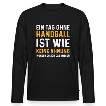 Ein Tag ohne Handball ist wie keine Ahnung - Männer Premium Bio Langarmshirt - Schwarz - Vorne - Nico (187cm)