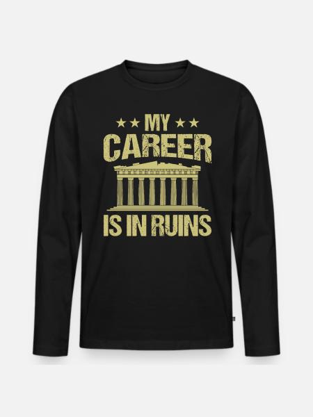 Arkeologi Säger - Min karriär är i ruiner - Ekologisk långärmad premium-T-shirt herr - svart