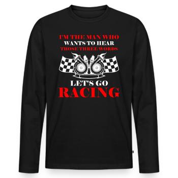 Man Who Wants To Hear Those Three Words Let's Go R - Men's Premium Organic Long Sleeve Shirt - black - Front - Nico (187cm)