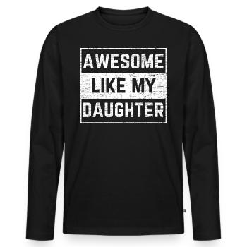 Awesome Like My Daughter Funny Dad Father's Day - Männer Premium Bio Langarmshirt - Schwarz - Vorne - Nico (187cm)