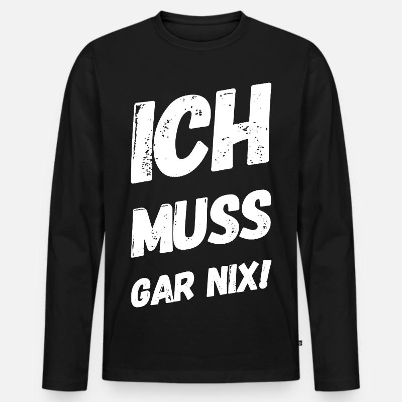 Ich muss gar nix! Fun Spruch - Männer Premium Bio Langarmshirt - Schwarz