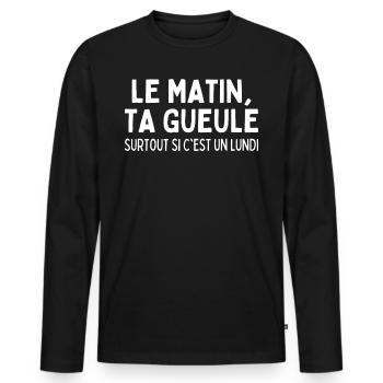 Humour Mauvaise Humeur Le Lundi Matin Ta Gueule - T-shirt manches longues Premium bio Homme - noir - Devant - Nico (187cm)