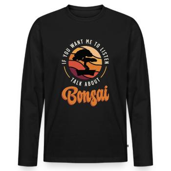 Bonsai Art If You Want Me To Listen Bonsai Garden - Men's Premium Organic Long Sleeve Shirt - black - Front - Nico (187cm)