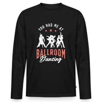 Ballroom Dance You Had Me Dancing Ballroom Dancer - Männer Premium Bio Langarmshirt - Schwarz - Vorne - Nico (187cm)