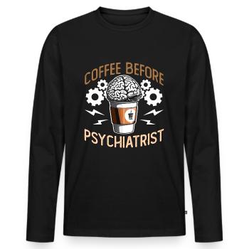 Psychiatrist Coffee Before Therapist Coffee Lover - Men's Premium Organic Long Sleeve Shirt - black - Front - Nico (187cm)
