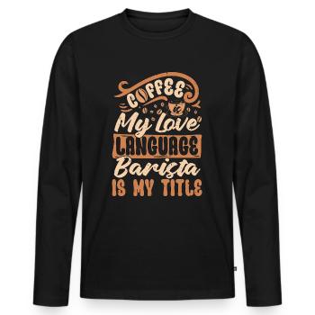Barista Coffee Is My Love Language Coffee Roasting - Men's Premium Organic Long Sleeve Shirt - black - Front - Nico (187cm)