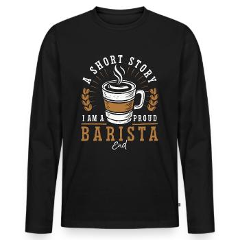 Barista A Short Story I Am A Proud Coffee Maker - Men's Premium Organic Long Sleeve Shirt - black - Front - Nico (187cm)