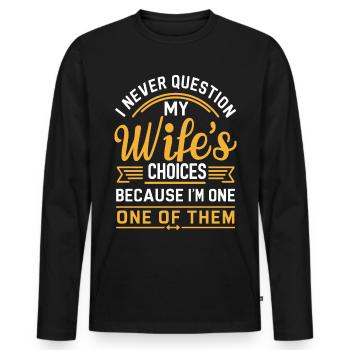 Husband Quote "I Never Question My Wife's Choices" - Men's Premium Organic Long Sleeve Shirt - black - Front - Nico (187cm)