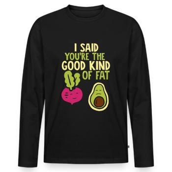 I Said Youre The Good Kind Of Fat - Avocado Beds - Men's Premium Organic Long Sleeve Shirt - black - Front - Nico (187cm)