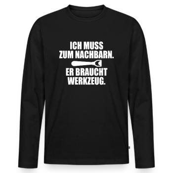 Ich Muss Zum Nachbarn Er Braucht Werkzeug Bier - Männer Premium Bio Langarmshirt - Schwarz - Vorne - Nico (187cm)