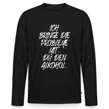 Ich Bringe Probleme Mit Du Den Alkohol Mädelsabend - Männer Premium Bio Langarmshirt - Schwarz - Vorne - Nico (187cm)