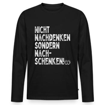 Nicht Nachdenken Sondern Nachschenken Bier Alk JGA - Männer Premium Bio Langarmshirt - Schwarz - Vorne - Nico (187cm)