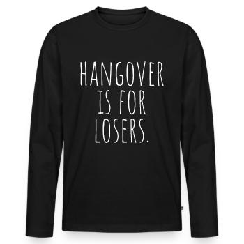 Hangover Is For Losers Kater Ist Für Verlierer Alk - Men's Premium Organic Long Sleeve Shirt - black - Front - Nico (187cm)