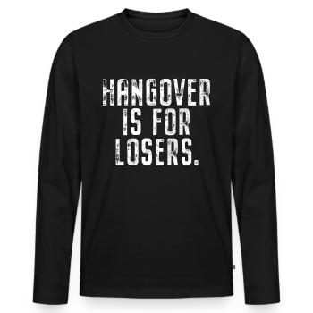 Hangover Is For Losers Kater Ist Für Verlierer Alk - Men's Premium Organic Long Sleeve Shirt - black - Front - Nico (187cm)