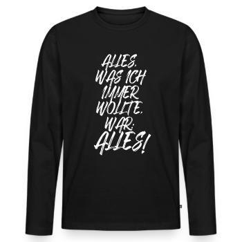 Alles Was Ich Immer Wollte War Alles! Ironie Alles - Männer Premium Bio Langarmshirt - Schwarz - Vorne - Nico (187cm)