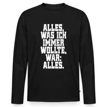 Alles Was Ich Immer Wollte War Alles! Ironie Alles - Männer Premium Bio Langarmshirt - Schwarz - Vorne - Nico (187cm)