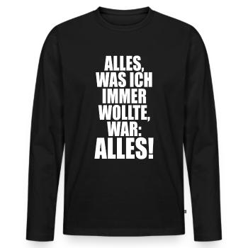 Alles Was Ich Immer Wollte War Alles! Ironie Alles - Männer Premium Bio Langarmshirt - Schwarz - Vorne - Nico (187cm)
