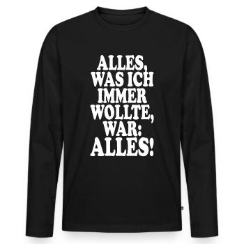 Alles Was Ich Immer Wollte War Alles! Ironie Alles - Männer Premium Bio Langarmshirt - Schwarz - Vorne - Nico (187cm)