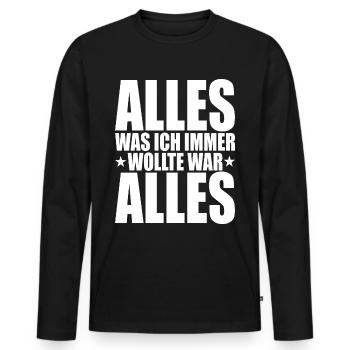 Alles Was Ich Immer Wollte War Alles! Ironie Alles - Männer Premium Bio Langarmshirt - Schwarz - Vorne - Nico (187cm)