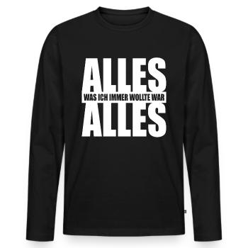 Alles Was Ich Immer Wollte War Alles! Ironie Alles - Männer Premium Bio Langarmshirt - Schwarz - Vorne - Nico (187cm)